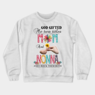 Vintage God Gifted Me Two Titles Mom And Nonna Wildflower Hands Flower Happy Mothers Day Crewneck Sweatshirt